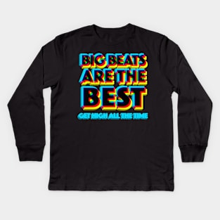 Big Beats Are The Best Get High All The Time - 3D Typographic Design Kids Long Sleeve T-Shirt